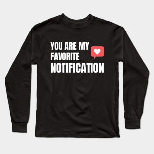 You Are My Favorite Notification Long Sleeve T-Shirt